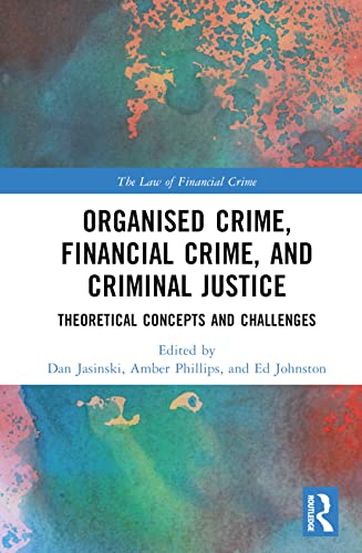 Organised Crime, Financial Crime, and Criminal Justice: Theoretical Concepts and Challenges (Law of Financial Crime) von Routledge
